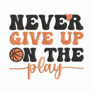 Never Give Up Basketball Embroidery Design, Sports Motivational Machine Embroidery Pattern, Inspirational Embroidery File, 9 Sizes Included
