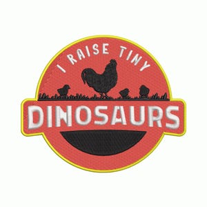 May include: Embroidered patch with a red background and yellow border. The patch features a black rooster and chicks on a green grass design. The text "I RAISE TINY DINOSAURS" is embroidered in white.
