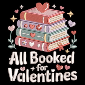 May include: Embroidered design featuring a stack of books in red, purple, and teal, adorned with hearts and flowers. The text "All Booked for Valentines" is displayed in white, perfect for book lovers.