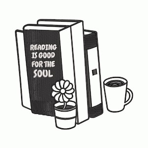 May include: An embroidered design featuring two books with the text "READING IS GOOD FOR THE SOUL", a potted flower, and a coffee mug. The design is in black and white, perfect for book lovers and those who enjoy reading.