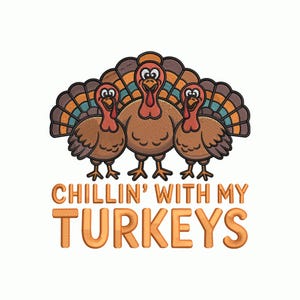 May include: A cartoon illustration features three brown turkeys with red wattles and colorful tail feathers. The text "CHILLIN' WITH MY TURKEYS" is displayed in orange, adding a playful touch. The image is set against a white background.