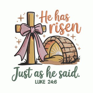 May include: Embroidered design featuring a cross with a pink bow, a tomb with a rising sun, and the text "He has risen" and "Just as he said. Luke 24:6" in orange and green. The design includes star accents.