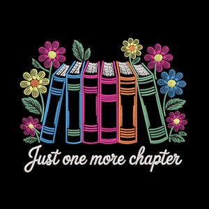 May include: Embroidered design on black background featuring a row of colorful books with floral accents. The books are in shades of blue, pink, and orange, with white pages. The text "Just one more chapter" is written in white script.