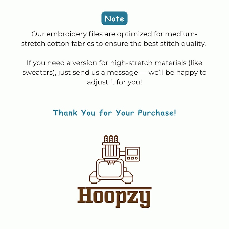 May include: White background with text that reads "Note" and "Our embroidery files are optimized for medium-stretch cotton fabrics to ensure the best stitch quality." The text also says "Thank You for Your Purchase!" and features a logo for Hoopzy.