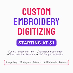 May include: A graphic with the words "CUSTOM EMBROIDERY DIGITIZING" in pink and purple. Below, a purple banner reads "STARTING AT $1". Additional text includes "Quick Turnaround Time", "Free Unlimited Revision", "Full Refund Guarantee", and "24/7 Support & Service".