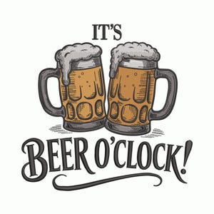 May include: An illustration of two beer steins with foamy tops. The steins are filled with amber-colored beer. The text "IT'S BEER O'CLOCK!" is written in a decorative font below the steins.