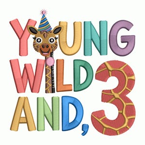 May include: A colorful embroidered design with the words "YOUNG WILD AND 3" and a giraffe wearing a party hat. The number 3 is in a red and gold pattern. The design is suitable for a birthday celebration.