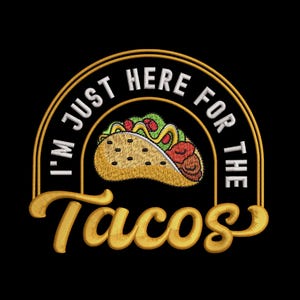 Broderidesign med "Jag är bara här för tacos", rolig maskinbroderifil för mexikansk mat och tacoälskare – DST PES JEF, 9 storlekar