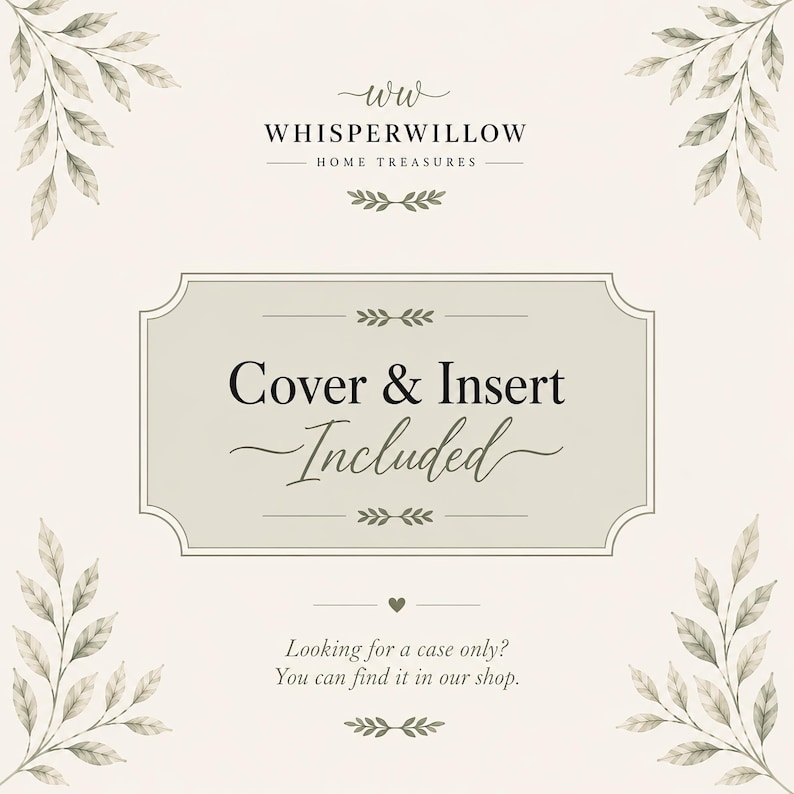 May include: A square graphic with a cream background and watercolor-style leaf illustrations in the corners. The text reads: ww WHISPERWILLOW HOME TREASURES, Cover & Insert Included, and Looking for a case only? You can find it in our shop.