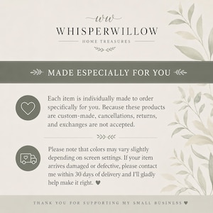 May include: A beige informational graphic with olive green accents and watercolor leaf illustrations. The text reads Whisperwillow Home Treasures, Made Especially For You, and details policies regarding custom orders, returns, and damaged items.