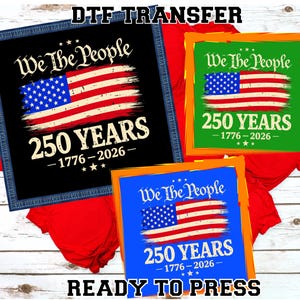 May include: DTF transfer designs featuring the American flag and the text "We The People" and "250 YEARS 1776-2026". The designs are in red, white, and blue, with a distressed flag design. The words "READY TO PRESS" are also visible.