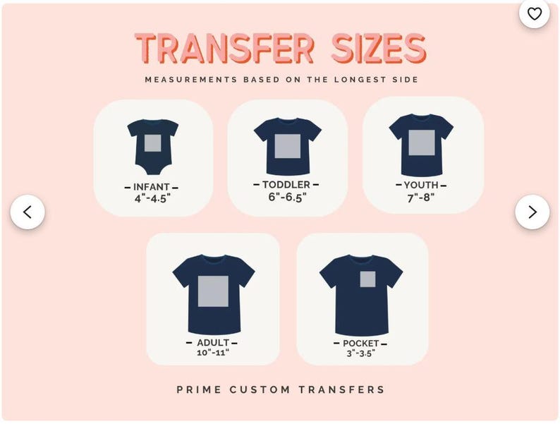 May include: Image showing transfer sizes for various garments. Includes infant (4"-4.5"), toddler (6"-6.5"), youth (7"-8"), adult (10"-11"), and pocket (3"-3.5") sizes. Text reads "TRANSFER SIZES" and "PRIME CUSTOM TRANSFERS".