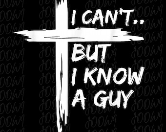 I Can't But I Know A Guy PNG, Funny Christian T-Shirt Design, Jesus Cross Faith Humor Sublimation, Religious Quote Digital Download