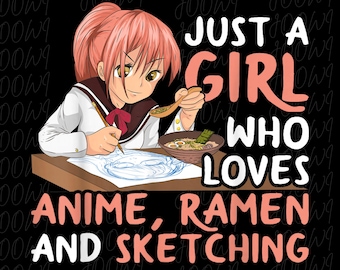 Just A Girl Who Loves Anime Ramen PNG, Cute Japanese Noodle Lover Design, Funny Otaku Girl Shirt Sublimation, Lover Digital Download