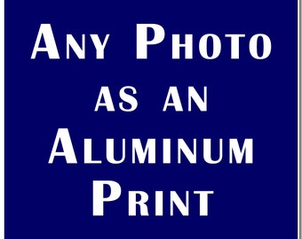 Any Photo Printed on Aluminum, photography, art, home decor, interior design
