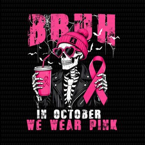 May include: A graphic illustration of a skeleton wearing a pink beanie with a ribbon, heart-shaped sunglasses, and a black leather jacket. The skeleton holds a pink cup and a pink ribbon. Text reads BRUH and IN OCTOBER WE WEAR PINK.