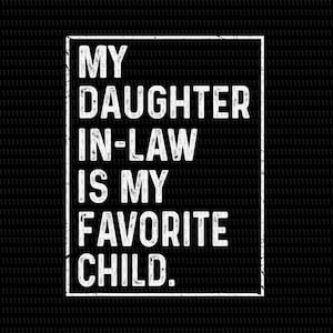 My Daughter In Law Is My Favorite Child svg,Awesome Like My Daughter SVG, Awesome Like My Daughter PNG, Father's Day Png,Daddy Svg