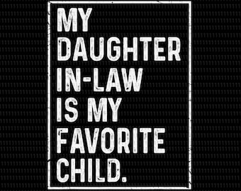 My Daughter In Law Is My Favorite Child svg,Awesome Like My Daughter SVG, Awesome Like My Daughter PNG, Father's Day Png,Daddy Svg