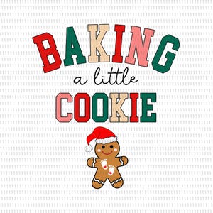 May include: A festive graphic with the words "BAKING a little COOKIE" in red, green, and tan letters. A gingerbread man wearing a Santa hat is at the bottom. The gingerbread man has footprints on its belly.