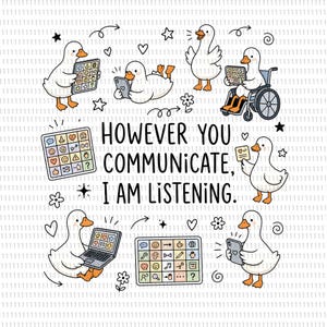 May include: A white graphic illustration featuring several cartoon ducks using various communication devices like tablets, smartphones, and laptops. The central text reads, "HOWEVER YOU COMMUNICATE, I AM LISTENING." The design includes small stars, hearts, and flowers.