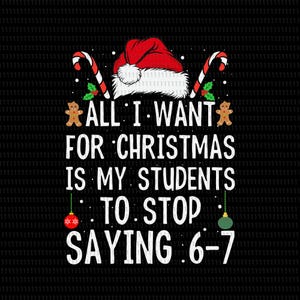 Allt jag önskar mig i julklapp är att mina elever slutar säga 6-7 Svg, 67 elevers jul SVG, 67 dagar i skolan Svg, 67 elever, 67 jul