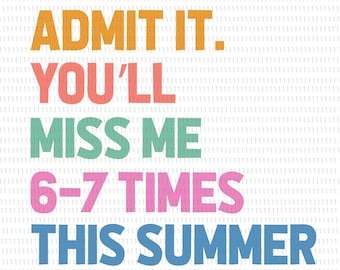 Admit It You'll Miss Me 67 Times Summer svg, Admit It You'll Miss Me 67 Last Day Svg, End of School Teacher Svg, 67 Day svg, Test Day svg,