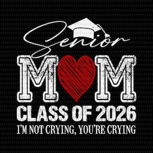 Mamá de último año Clase de 2026 No estoy llorando, tú eres quien llora SVG, Mamá de último año Clase de 2026 SVG