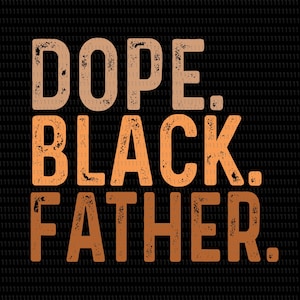 Dope Black Father SVG, African American Pride Dad Grandpa (Digital Download)
