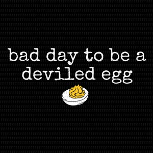 Bad Day To Be A Deviled Egg Svg, Thanksgiving day svg, Deviled Egg Svg, Food Humor Svg, Thanksgiving Dinner SVG, Bad Day To Be A Deviled Egg