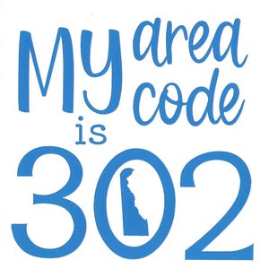 May include: White background with blue text that reads "My area code is 302". The number "302" has a blue outline of the state of Delaware inside the zero.