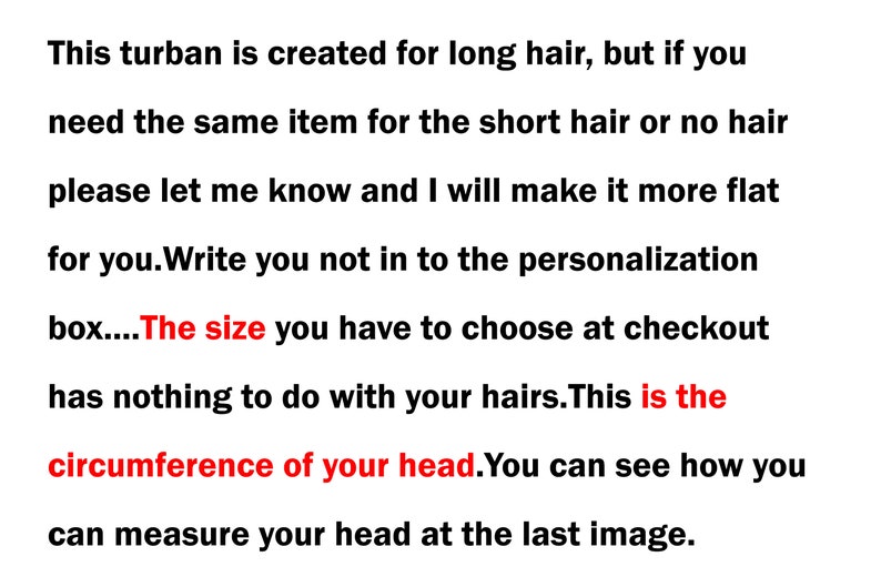 Może przedstawiać: Czarny tekst na białym tle o treści: This turban is created for long hair, but if you need the same item for the short hair or no hair please let me know and I will make it more flat for you. Write you not in to the personalization box....The size you have to choose at checkout has nothing to do with your hairs. This is the circumference of your head. You can see how you can measure your head at the last image.