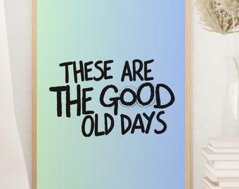 These Are the Good Old Days Poster – Retro Motivierende Wandkunst – Druckbares Zitat – Digitaler Download