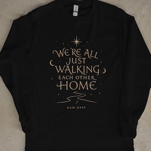 We're All Just Walking Each Other Home