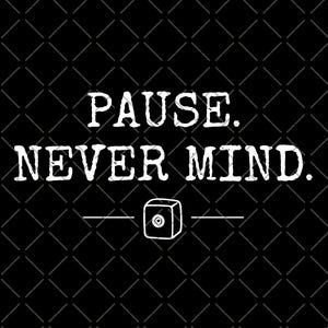 May include: Black graphic design with the words "PAUSE. NEVER MIND." in white, stylized font. Below the text is a small, white, outlined cube with a circle in the center, and two horizontal lines. The background is a black diamond pattern.