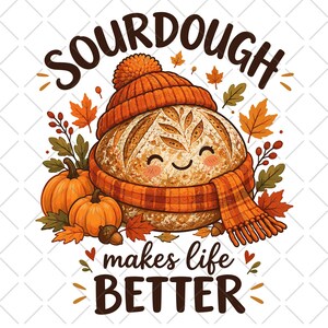 May include: A cartoon illustration of a round sourdough loaf wearing an orange knit beanie and a matching plaid scarf. The loaf has a smiling face, surrounded by orange pumpkins, autumn leaves, and acorns. The text reads SOURDOUGH makes life BETTER.