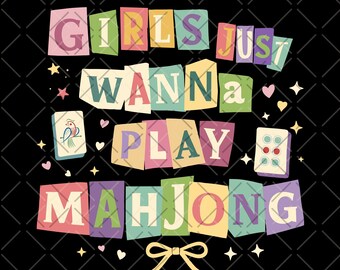 May include: A colorful graphic design on a black background. The text reads "Girls Just Wanna Play Mahjong" in a cut-out letter style. The design includes hearts, stars, and mahjong tiles.