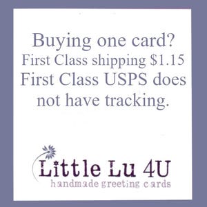 May include: A white card with text that reads "Buying one card? First Class shipping $1.15 First Class USPS does not have tracking." The card also features the logo "Little Lu 4U handmade greeting cards."