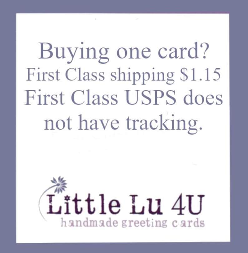 May include: A white card with text that reads "Buying one card? First Class shipping $1.15 First Class USPS does not have tracking." The card also features the logo "Little Lu 4U handmade greeting cards."
