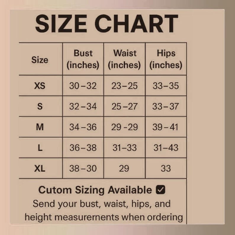 May include: A size chart with bust, waist, and hip measurements in inches. Sizes range from XS to XL, with corresponding measurements. The chart also notes custom sizing is available, requesting bust, waist, hips, and height measurements.