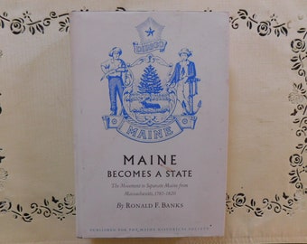 Maine BECOMES A STATE, First Edition, By Ronald F Banks