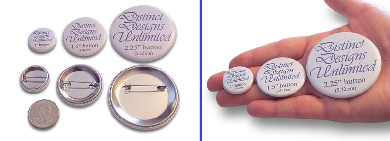 May include: Three round white buttons with blue text reading Distinct Designs Unlimited, available in 1 inch, 1.5 inch, and 2.25 inch sizes. The buttons feature metal pin backs and are shown alongside a US quarter for scale reference.