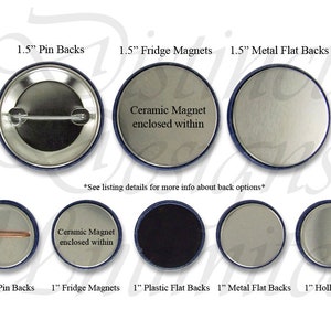 May include: A close-up of nine different button back options for 1.5 inch and 1 inch buttons. The options include pin backs, fridge magnets, metal flat backs, and hollow backs. The text "Ceramic Magnet enclosed within" is visible on two of the button backs.