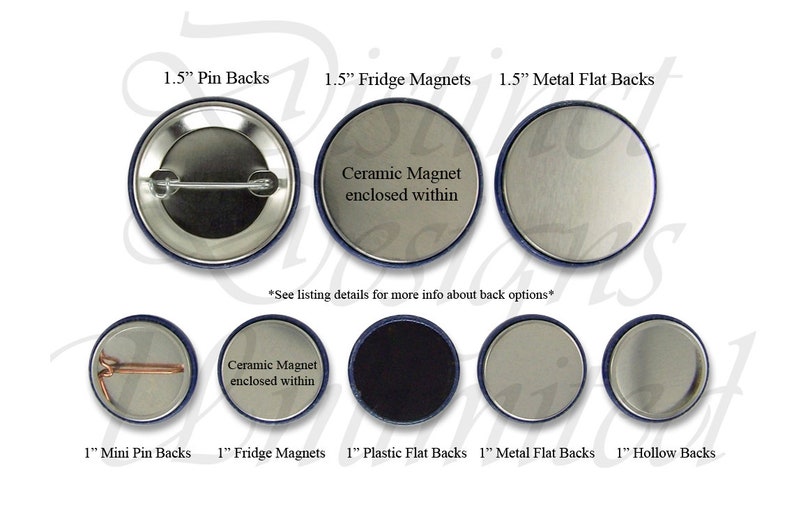 May include: A close-up of nine different button back options for 1.5 inch and 1 inch buttons. The options include pin backs, fridge magnets, metal flat backs, and hollow backs. The text "Ceramic Magnet enclosed within" is visible on two of the button backs.