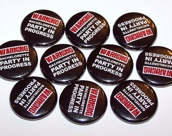 Bachelorette Party In Progress Warning Pins (10 Pack) Party Favors, 1" or 1.5" or 2.25" Pin Back Buttons or Magnets, Bachelorette Buttons