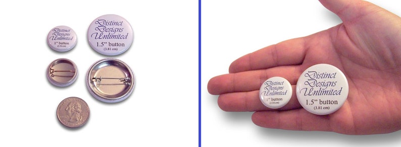 May include: Two white round buttons with black text. The larger button is 1.5 inches in diameter and reads "Distinct Designs Unlimited 1.5" button (3.81 cm)". The smaller button is 1 inch in diameter and reads "Distinct Designs Unlimited 1" button (2.54 cm)".