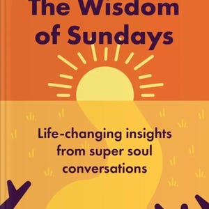 May include: A book cover with the title "The Wisdom of Sundays" in dark purple text over an orange background. A yellow sun graphic is below the title. The lower half of the cover has the text "Life-changing insights from super soul conversations."