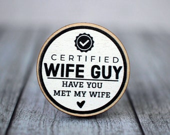 Wife Guy - 30mm Wooden Pin Badge (Have You Met My Wife?)