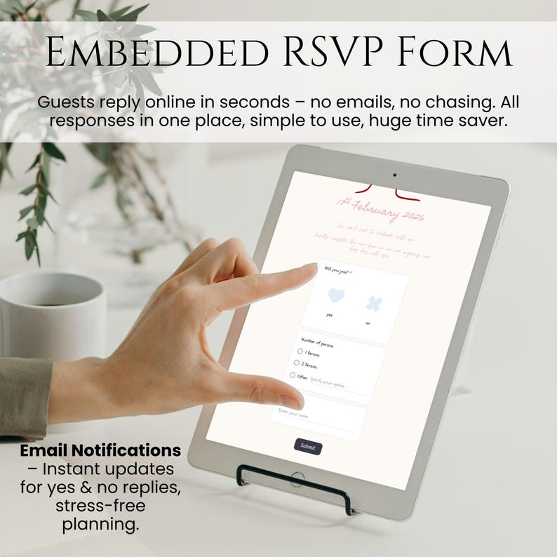 May include: A tablet displaying an RSVP form with the text "EMBEDDED RSVP FORM." The screen shows fields for guest responses, including a date and options for "yes" or "no." The text also includes "Email Notifications - Instant updates for yes & no replies, stress-free planning."