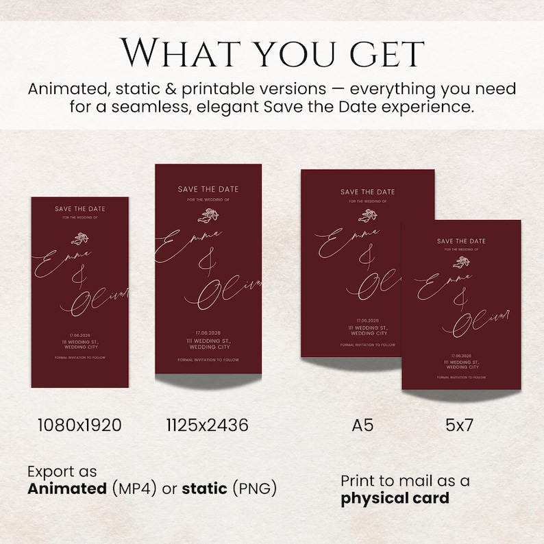 May include: A burgundy Save the Date design with elegant script and floral accents. The image shows various sizes, including 5x7 and A5, with options for animated (MP4) or static (PNG) formats. Text reads "What You Get".