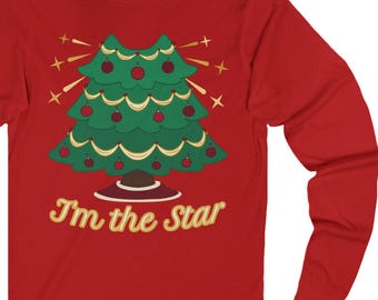 Christmas Tree Sweatshirt, 'I'm the Star',  Long Sleeve, Holiday Humor shirt